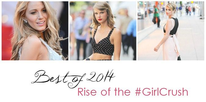 Blake Lively + Taylor Swift + Emma Roberts + 2014 Girl Crush