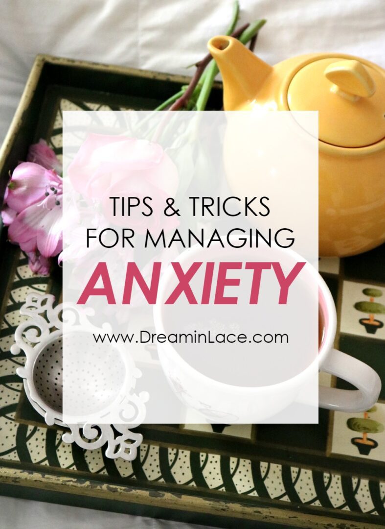 Tips for Managing Anxiety I DreaminLace.com #Anxiety #Inspo