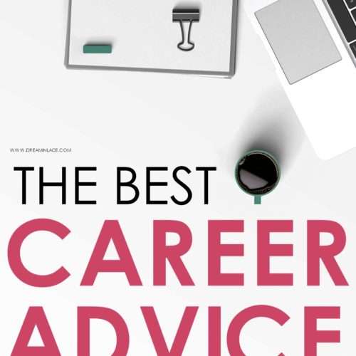 The Best Career Advice I've Ever Received I DreaminLace.com #motivation