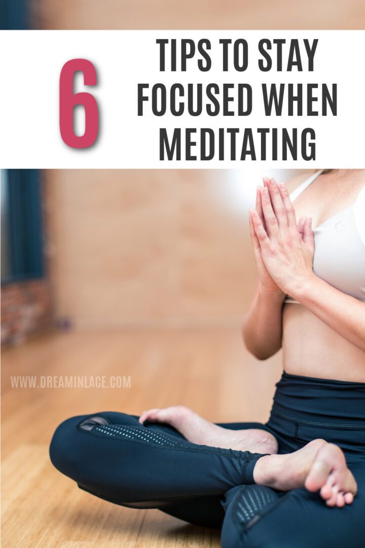6 Tips to Stay Focused When Meditating I DreaminLace.com #wellness #healthyliving